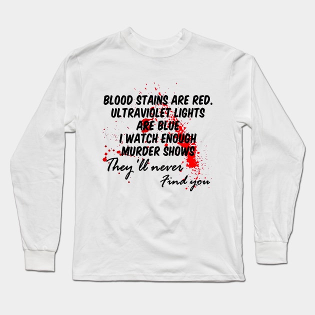Blood stains are red ultraviolet lights are blue Long Sleeve T-Shirt by akkadesigns